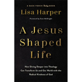 A Jesus-Shaped Life: How Diving Deeper Into Theology Can Transform Us and Our World with the Radical Kindness of God - Hardcover