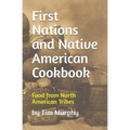 First Nations and Native American Cookbook: Food from North American Tribes - Paperback