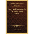 Sport And Adventure In The Indian Jungle (1904) - Paperback