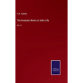 The Dramatic Works of John Lilly: Vol. II - Hardcover