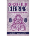 Chakra & Aura Clearing: Improve your Mental and Physical Well Being - Paperback