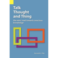 Talk, Thought, and Thing: The Emic Road Toward Conscious Knowledge - Paperback