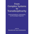 From Complex Systems to Transdisciplinarity: Exploring Resilience, Sustainability, and Knowledge Integration - Paperback