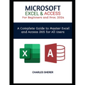 MICROSOFT EXCEL & ACCESS For Beginners and Pros. 2024: A Complete Guide to Master Excel and Access 365 for All Users - Paperback
