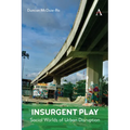 Insurgent Play: Social Worlds of Urban Disruption - Paperback