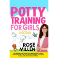 Potty Training for Girls in 5 steps: My Ultimate Guide To Help Your Little Girl Have An Happy Relationship With Potty And Wiping Properly To Prevent U - Paperback