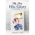 My Story, His Glory: A Lens on Racism and Religion In America, and God's Final Judgement - Paperback