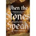 When the Stones Speak: The Remarkable Discovery of the City of David and What Israel's Enemies Don't Want You to Know - Hardcover