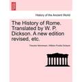 The History of Rome. Translated by W. P. Dickson. A new edition revised, etc. - Paperback