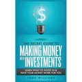 The Secret Guide to Making Money with Investments: Learn What to Invest in & Have Your Money Work for You - Paperback