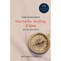 How to Navigate Heartache, Healing, & Love After Divorce - Paperback