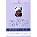 The Joy in Loving: A Guide to Daily Living with Mother Teresa - Paperback