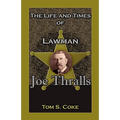 The Life and Times of Lawman Joe Thralls - Paperback