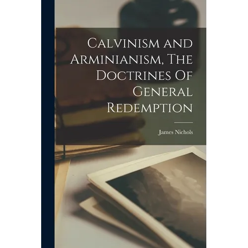 Calvinism and Arminianism, The Doctrines Of General Redemption - Paperback