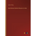 Early Roman-Catholic Missions to India - Paperback