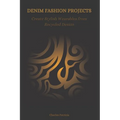 Denim Fashion Projects: Create Stylish Wearables from Recycled Denim - Paperback