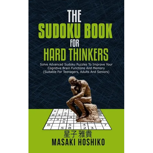 The Sudoku Book For Hard Thinkers: Solve Advanced Sudoku Puzzles To Improve Your Cognitive Brain Functions And Memory (Suitable For Teenagers, Adults - Paperback
