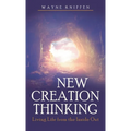 New Creation Thinking: Living Life from the Inside Out - Hardcover