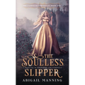 The Soulless Slipper: A Retelling of Persephone and Cinderella - Paperback