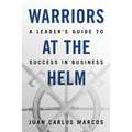 Warriors at the Helm: A Leader's Guide to Success in Business - Paperback