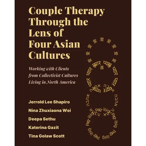 Couple Therapy Through the Lens of Four Asian Cultures: Working with Clients from Collectivist Cultures Living in North America - Paperback