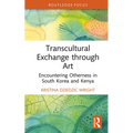 Transcultural Exchange through Art: Encountering Otherness in South Korea and Kenya - Hardcover