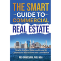 The Smart Investor's Guide to Commercial Real Estate: How to Analyze, Value, and Invest in Commercial Real Estate with Confidence - Paperback