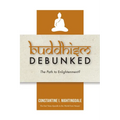 Buddhism Debunked: The Path to Enlightenment? - Paperback