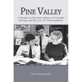 Pine Valley: A Window to the Early History of Colorado Springs and the U.S. Air Force Academy - Paperback