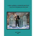 Early American Medicine Bottles: Collectors Reference and Price Guide for 2020 - Paperback