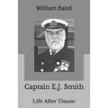 Captain E.J. Smith: Life After Titanic - Paperback