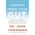 The Leading from Your Gut: How You Can Succeed by Harnessing the Power of Your Values, Feelings, and Intuition - Paperback