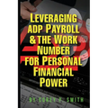 Leveraging ADP Payroll & The Work Number For Personal Financial Power - Paperback