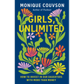 Girls, Unlimited: How to Invest in Our Daughters with More Than Money - Hardcover