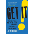 Get It: Five Steps to the Sex, Salary and Success You Want - Paperback