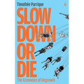 Slow Down or Die: The Economics of Degrowth - Paperback