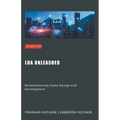 Lua Unleashed: Revolutionizing Game Design and Development - Paperback