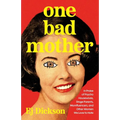 One Bad Mother: In Praise of Psycho Housewives, Stage Parents, Momfluencers, and Other Women We Love to Hate - Hardcover