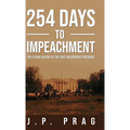254 Days to Impeachment: The Future History of the First Independent President - Hardcover