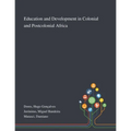 Education and Development in Colonial and Postcolonial Africa - Paperback