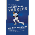 The New York Yankees All-Time All-Stars: The Best Players at Each Position for the Bronx Bombers - Paperback