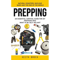 Prepping: Natural Disasters, Nuclear Wars and the End of the World (An Essential Survival Guide for Diy Preppers Who Want to Be Self-reliant) - Paperback