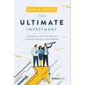 The Ultimate Investment: A Roadmap to Grow Your Business and Build Multigenerational Wealth - Hardcover
