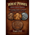 Wheat Pennies Collector Guide for Beginners: How To Identify, Evaluate, and Understand Lincoln Wheat Cents From 1909 to 1958 - Paperback