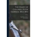 The Diary of Colonel Peter Hawker, 1802-1853; Volume 1 - Hardcover