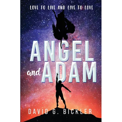 Angel and Adam: Love to Live and Live to Love: - Paperback