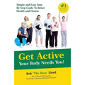 Get Active Your Body Needs You!: Simple and Easy Step By Step Guide to Better Health and Fitness - Paperback