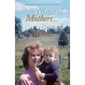 Worst of Mothers...Best of Moms: Rescuing Children-Healing Adults - Paperback