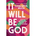 It Will Be God: Live in the Jaw-Dropping Realities of God's Goodness - Paperback