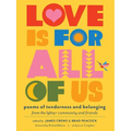 Love Is for All of Us: Poems of Tenderness and Belonging from the LGBTQ+ Community and Friends - Paperback